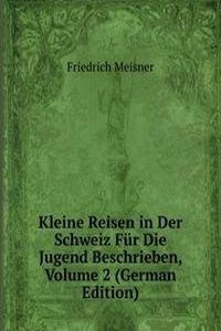 Kleine Reisen in Der Schweiz Fur Die Jugend Beschrieben, Volume 2 (German Edition)