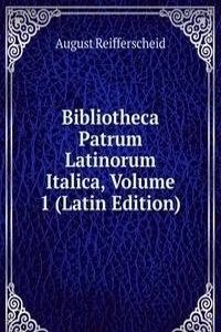 Bibliotheca Patrum Latinorum Italica, Volume 1 (Latin Edition)