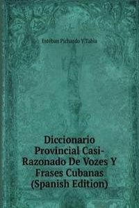 Diccionario Provincial Casi-Razonado De Vozes Y Frases Cubanas (Spanish Edition)