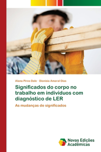 Significados do corpo no trabalho em indivíduos com diagnóstico de LER