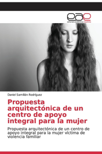 Propuesta arquitectónica de un centro de apoyo integral para la mujer