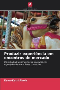 Produzir experiência em encontros de mercado