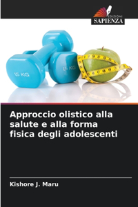 Approccio olistico alla salute e alla forma fisica degli adolescenti