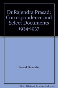 Dr.Rajendra Prasad: Correspondence and Select Documents 1934-1937