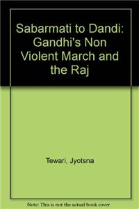 Sabarmati To Dandi : GandhiS Non-Violent March And The Raj