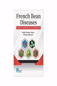 French Bean Diseases Diagnosis, Epidemiology And Management [Hardcover] Satish K. Gupta and Monica Sharma