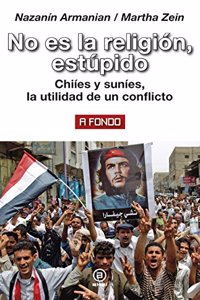 No es la religion, estupido: Chiies y sunies, la utilidad de un conflicto