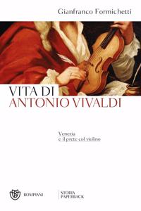 Venezia e il prete col violino. Vita di antonio Vivaldi