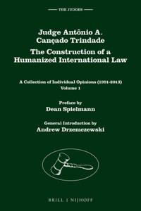 Judge Antônio A. Cançado Trindade. the Construction of a Humanized International Law