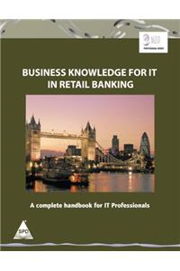 Business Knowledge for IT In Retail Banking: A Complete Handbook for IT Professionals