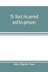 Th. Nast, his period and his pictures
