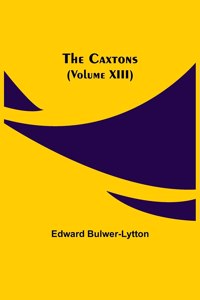 Caxtons, (Volume XIII)