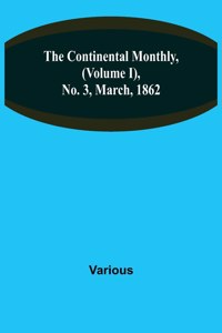 The Continental Monthly, (Volume I), No. 3, March, 1862