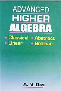 Advanced Higher Algebra: Classical, Abstract, Linear, Boolean