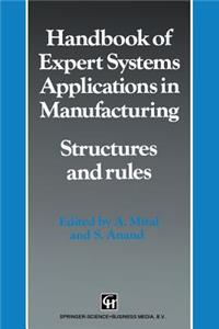 Handbook of Expert Systems Applications in Manufacturing Structures and Rules