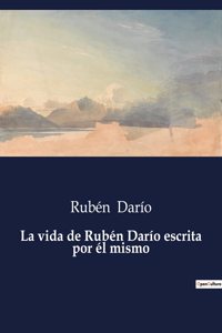 vida de Rubén Darío escrita por él mismo