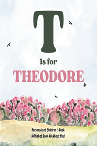 T is for Theodore