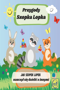 Przygody Szopka Lopka Jak Szopek Lopek nauczyl się dzielic z innymi