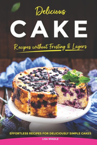 Delicious Cake Recipes without Frosting & Layers
