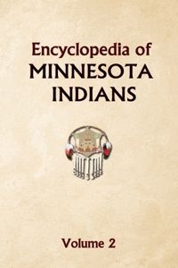 Encyclopedia of Minnesota Indians Volume 2