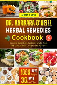 Dr. Barbara O'Neill Herbal Remedies Cookbook