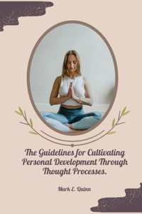 Guidelines for Cultivating Personal Development Through Thought Processes.