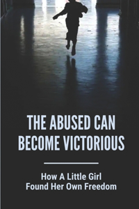 The Abused Can Become Victorious