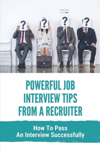 Powerful Job Interview Tips From A Recruiter