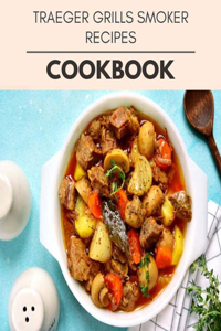 Traeger Grills Smoker Recipes Cookbook
