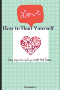 How to heal yourself!