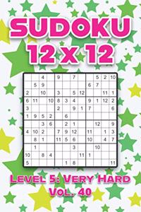 Sudoku 12 x 12 Level 5: Very Hard Vol. 40: Play Sudoku 12x12 Twelve Grid With Solutions Hard Level Volumes 1-40 Sudoku Cross Sums Variation Travel Paper Logic Games Solve J