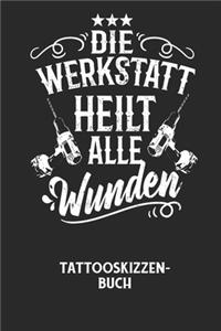 DIE WERKSTATT HEILT ALLE WUNDEN - Tattooskizzenbuch