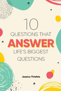 10 Questions That Answer Life's Biggest Questions