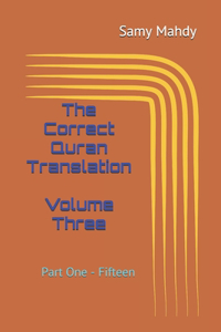 The Correct Quran Translation Volume Three