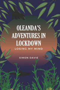 Oleanda's Adventures in Lockdown: Losing my Mind