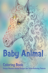 Baby Animal - Coloring Book - Unique Mandala Animal Designs and Stress Relieving Patterns