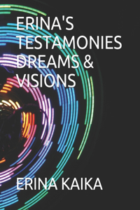 Erina's Testamonies Dreams & Visions