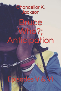 Bruce Who?; Anticipation