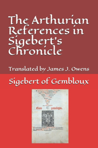 The Arthurian References in Sigebert's Chronicle