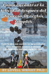 Cómo encontrar la felicidad después del divorcio 50 reglas simples