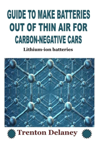 Guide to Make Batteries Out of Thin Air for Carbon-Negative Cars