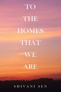 To the Homes That We Are