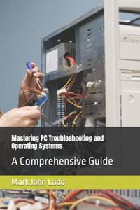 Mastering PC Troubleshooting and Operating Systems