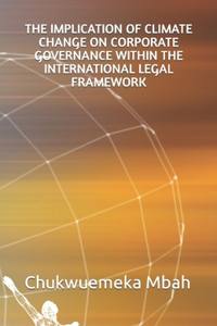 Implication of Climate Change on Corporate Governance Within the International Legal Frame-Work