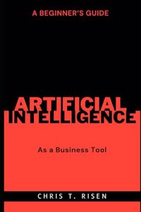 Beginner's Guide to Artificial Intelligence as a Business Tool