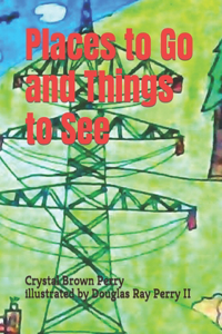 Places to Go and Things to See