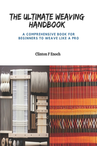 Ultimate Weaving Handbook