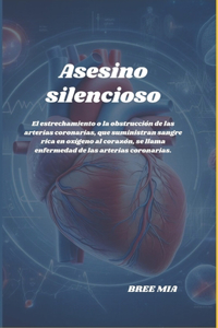 Asesino silencioso: El estrechamiento o la obstrucción de las arterias coronarias, que suministran sangre rica en oxígeno al corazón, se llama enfermedad de las arteria