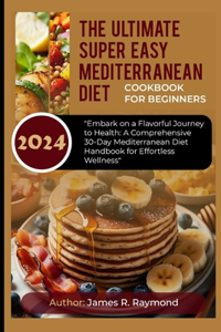 Ultimate Super Easy Mediterranean Diet Cookbook for Beginners