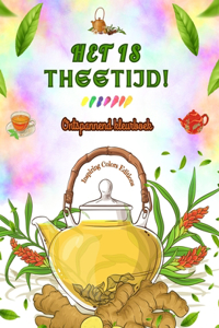 Het is theetijd! - Ontspannend kleurboek - Verzameling charmante ontwerpen die thee en fantasie combineren